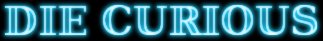 Die Curious